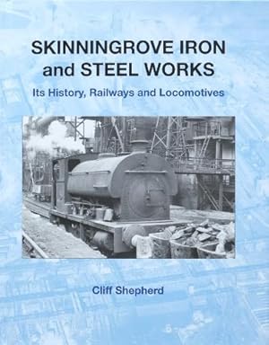 Skinningrove Iron and Steel Works : Its History, Railways and Locomotives