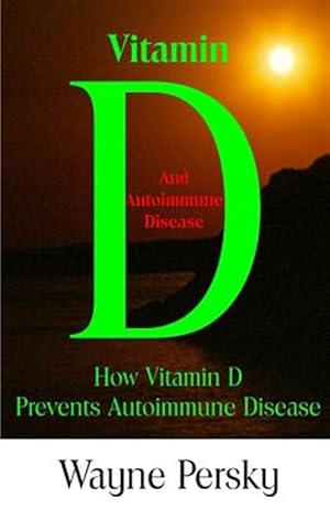 Immagine del venditore per Vitamin D Deficiency and Autoimmune Disease: How Vitamin D Prevents Autoimmune Disease venduto da GreatBookPrices