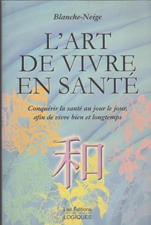 Seller image for L'Art de Vivre en Sante: Conquerir la sante au jour le jour, afin de vivre plus longtemps for sale by Livres Norrois