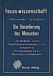 Immagine del venditore per Die Decodierung des Menschen : Dialektik u. Antihumanismus im neueren franz. Strukturalismus. Focus-Wissenschaft venduto da Schrmann und Kiewning GbR