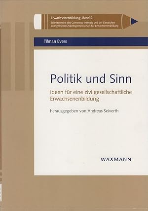 Politik und Sinn : Ideen für eine zivilgesellschaftliche Erwachsenenbildung. Tilman Evers. Hrsg. ...