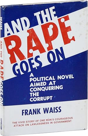 Seller image for And the Rape Goes On: A Political Novel Aimed at Conquering the Corrupt for sale by Lorne Bair Rare Books, ABAA