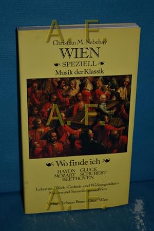 Seller image for Wien speziell, Teil: Musik der Klassik : wo finde ich Haydn, Gluck, Mozart, Schubert, Beethoven. Leben u. Werk, Gedenk- u. Wirkungssttten, Museen u. Sammlungen in Wien. Pl. nach Ideen d. Autors gez. von Irmgard Grillmayer for sale by Antiquarische Fundgrube e.U.