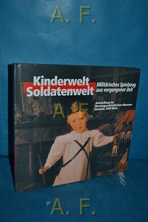 Imagen del vendedor de Kinderwelt - Soldatenwelt : militrisches Spielzeug aus vergangener Zeit. Sonderausstellung im Heeresgeschichtlichen Museum Wien, 11. Oktober 1995 bis 18. Februar 1996. [mit Beitr. von Brigitte Holl , Lucy Preller , Manfried Rauchensteiner. Katalogred.: Renate Geron] / Eine Publikation des Heeresgeschichtlichen Museums/Militrhistorisches Institut a la venta por Antiquarische Fundgrube e.U.