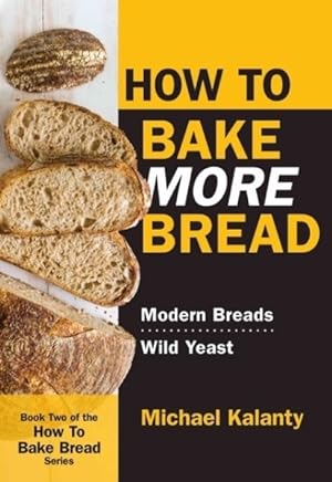 Bild des Verkufers fr How to Bake More Bread : Modern Breads / Wild Yeast zum Verkauf von GreatBookPrices