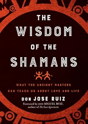 Imagen del vendedor de Wisdom of the Shamans : What the Ancient Masters Can Teach Us About Love and Life a la venta por GreatBookPrices