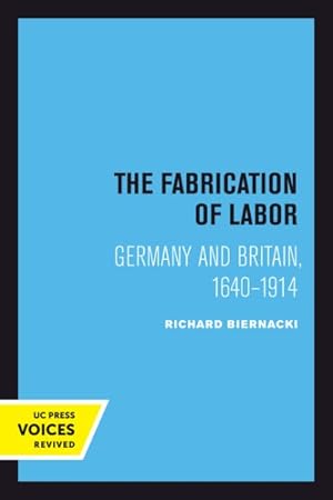 Image du vendeur pour Fabrication of Labor : Germany and Britain, 1640-1914 mis en vente par GreatBookPrices