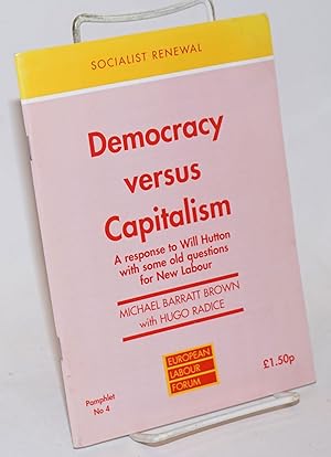 Seller image for Democracy versus Capitalism: A response to Will Hutton with some old questions for New Labour for sale by Bolerium Books Inc.
