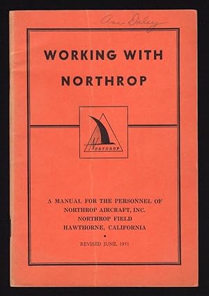 Image du vendeur pour WORKING WITH NORTHROP: A MANUAL FOR THE PERSONNEL OF NORTHROP AIRCRAFT, INC., NORTHROP FIELD, HAWTHORNE, CALIFORNIA mis en vente par Champ & Mabel Collectibles