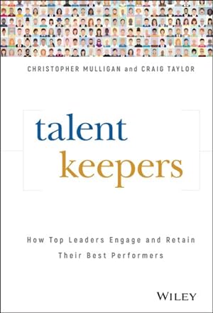 Image du vendeur pour Talent Keepers : How Top Leaders Engage and Retain Their Best Performers mis en vente par GreatBookPrices