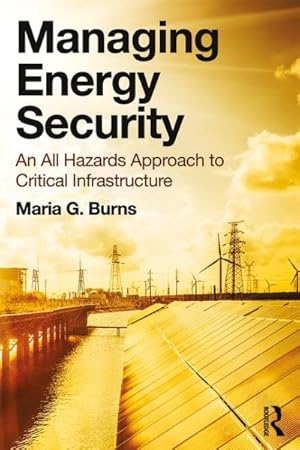 Image du vendeur pour Managing Energy Security : An All Hazards Approach to Critical Infrastructure mis en vente par GreatBookPrices