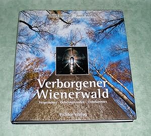 Bild des Verkufers fr Verborgener Wienerwald. Vergessenes - Geheimnisvolles - Unbekanntes. zum Verkauf von Antiquariat  Lwenstein