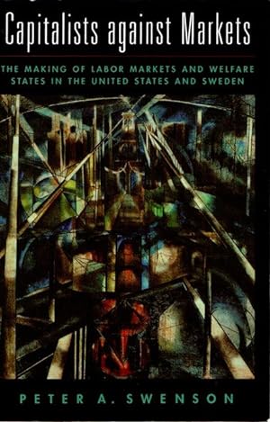 Image du vendeur pour Capitalists against markets. The making of labor markets and welfare states in the United States and Sweden . mis en vente par Librera Astarloa