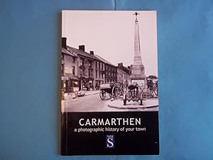 Seller image for Carmarthen: A photographic history of your town for sale by Carmarthenshire Rare Books