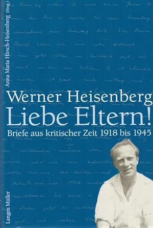 Bild des Verkufers fr Werner Heisenberg. Liebe Eltern (Briefe aus kritischer Zeit 1918 bis 1945) zum Verkauf von ANTIQUARIAT H. EPPLER