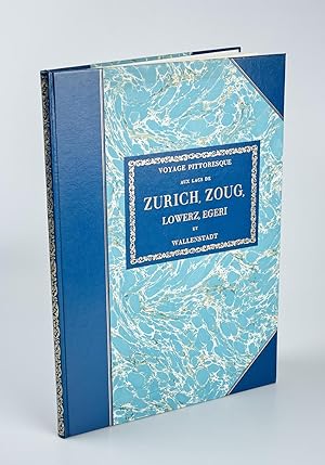 Voyage pittoresque aux lacs de Zurich, Zoug, Lowerz, Egeri et Wallenstadt (reprint)