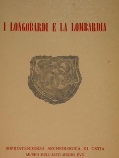 I Longobardi e la Lombardia. Breve guida alla mostra. Roma, Museo Alto Medioevo , Novembre 1979 -...