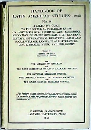 Immagine del venditore per HANDBOOK OF LATIN AMERICAN STUDIES: 1943. No. 9. A selective guide to the material published in 1943 on anthropology, archives, art, economics, education, folklore, geography, government, history, international relations, labor and social welfare, language and literature, law, libraries, music and philosophy. venduto da Librera y Editorial Renacimiento, S.A.