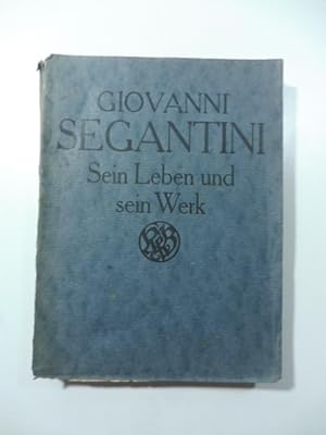 Giovanni Segantini. Sein leben und sein werk.