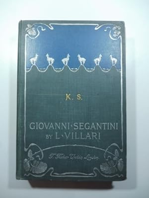Giovanni Segantini by L. Villari. the story of his life together with seventy five reproductions ...