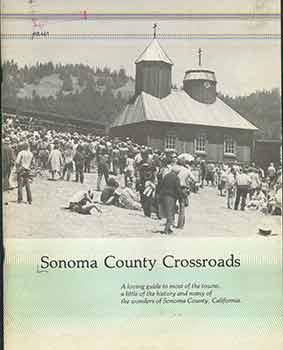 Imagen del vendedor de Sonoma County Crossroads: a loving guide to most of the towns, a little of the history and many of the wonders of Sonoma County, California. a la venta por Wittenborn Art Books
