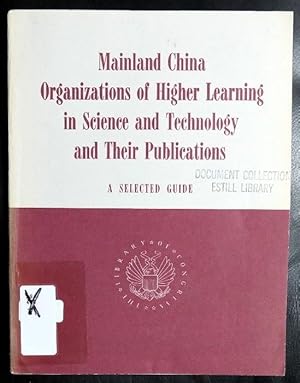 Immagine del venditore per Mainland China organizations of higher learning in science and technology and their publications : a selected guide venduto da GuthrieBooks