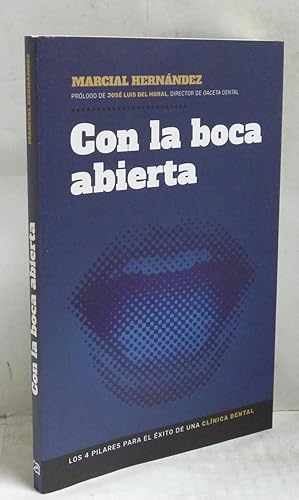 Seller image for Con la boca abierta. Los 4 pilares para el exito de una clinica dental for sale by LIBRERIA  SANZ