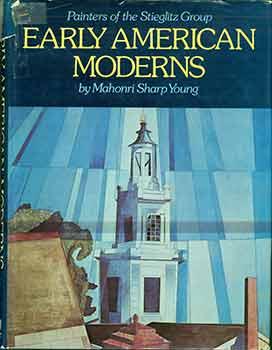 Early American Moderns: Painters of the Stieglitz Group. (Signed by Peter Selz).