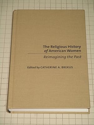 Imagen del vendedor de The Religious History of American Women: Reimagining the Past a la venta por rareviewbooks