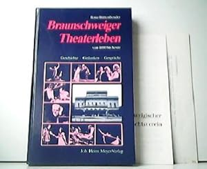 Braunschweiger Theaterleben von 1690 bis heute. Geschichte - Gedanken - Gespräche.