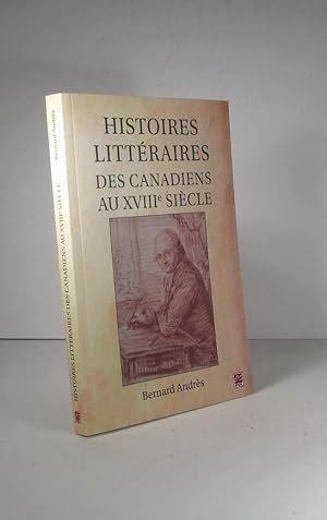 Imagen del vendedor de Histoires littraires des Canadiens au XVIIIe (18e) sicle a la venta por Librairie Bonheur d'occasion (LILA / ILAB)