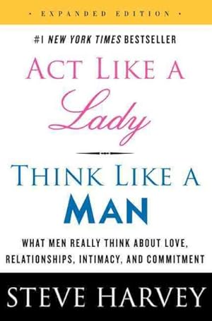 Seller image for Act Like a Lady, Think Like a Man : What Men Really Think About Love, Relationships, Intimacy, and Commitment for sale by GreatBookPrices