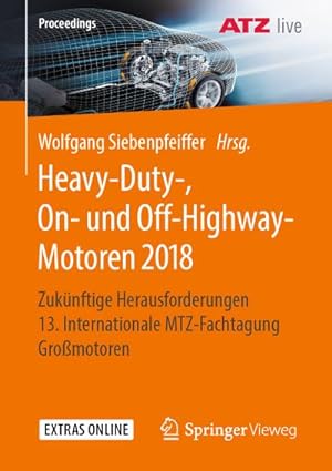 Bild des Verkufers fr Heavy-Duty-, On- und Off-Highway-Motoren 2018 : Zuknftige Herausforderungen 13. Internationale MTZ-Fachtagung Gromotoren zum Verkauf von AHA-BUCH GmbH