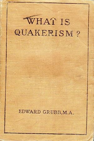 Imagen del vendedor de What is Quakerism? An Exposition of the leading Principles and Practices of the Society of Friends, as based on the Experimence of "The Inward Light." a la venta por The Sun Also Rises