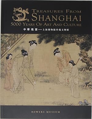 Seller image for Treasures From Shanghai: 5000 Years of Art and Culture (Exhibition February 18 - August 19, 2007) for sale by Powell's Bookstores Chicago, ABAA