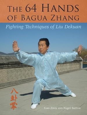 Imagen del vendedor de 64 Hands of Bagua Zhang : Fighting Techniques of Liu Dekuan a la venta por GreatBookPrices