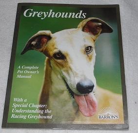 Immagine del venditore per Greyhounds: Everything About Adoption, Purchase, Care, Nutrition, Behavior, and Training (Complete Pet Owner's Manual) venduto da Pheonix Books and Collectibles