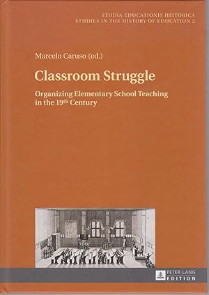 Classroom struggle : Organizing Elementary School Teaching in the 19th Century. Studia educationi...