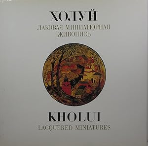 Kholuj Lakovaya Miniaturnaya Zhivopis' = Kholui Lacquered Miniatures