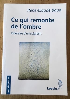 Seller image for Ce qui remonte de l'ombre : Itinraire d'un soignant for sale by Librairie des Possibles