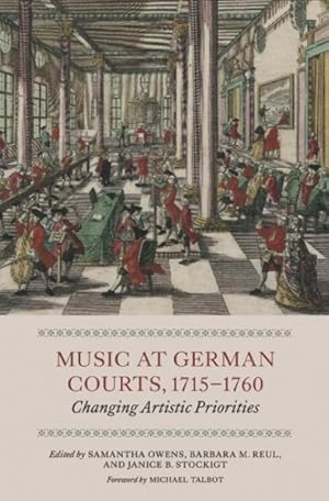 Imagen del vendedor de Music at German Courts, 1715-1760 : Changing Artistic Priorities a la venta por GreatBookPrices