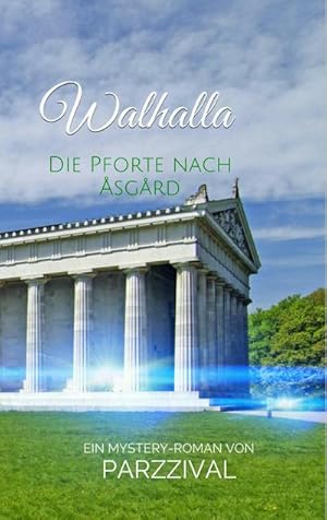 Bild des Verkufers fr Walhalla : Die Pforte nach sgrd. Ein Mystery-Roman von Parzzival zum Verkauf von AHA-BUCH