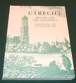 Bild des Verkufers fr Utrecht: Britain and the Continent - Archaeology, Art and Architecture (British Archaeological Association Conference Transactions) zum Verkauf von George Jeffery Books