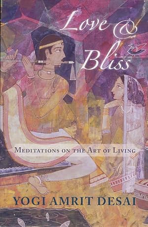 Love & Bliss: Meditations on the Art of Living