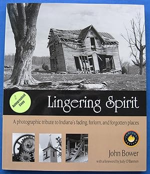 Lingering Spirit - A photographic tribute to Indiana's fading, forlorn, and forgotten places. AUT...