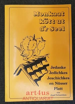 Seller image for Monkaat ktt ut d`r Seel : Jedanke, Jedichkes, Jeschichkes en Nsser Platt. [signiertes Exemplar] for sale by art4us - Antiquariat
