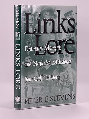 Links Lore; Dramatic Moments and Neglected Milestones from Golf's History