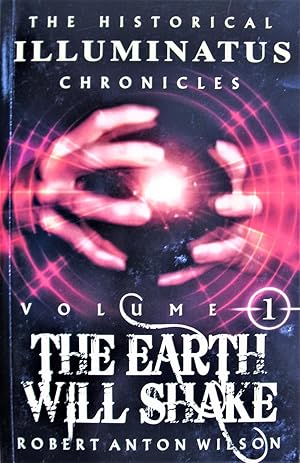 The Earth Will Shake. The Historical Illuminatus Chronicles Volume I.