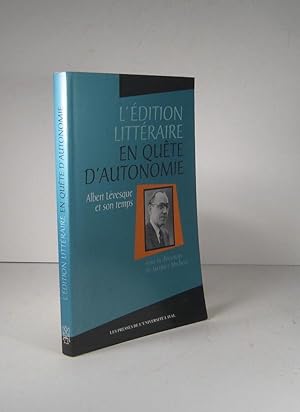 L'édition littéraire en quête d'autonomie. Albert Lévesque et son temps