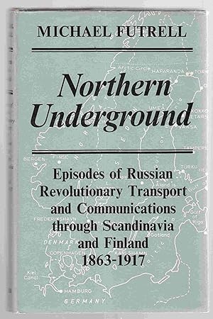 Seller image for Northern Underground Episodes of Russian Revolutionary Transport and Communications through Scandinavia and Finland 1863-1917 for sale by Riverwash Books (IOBA)